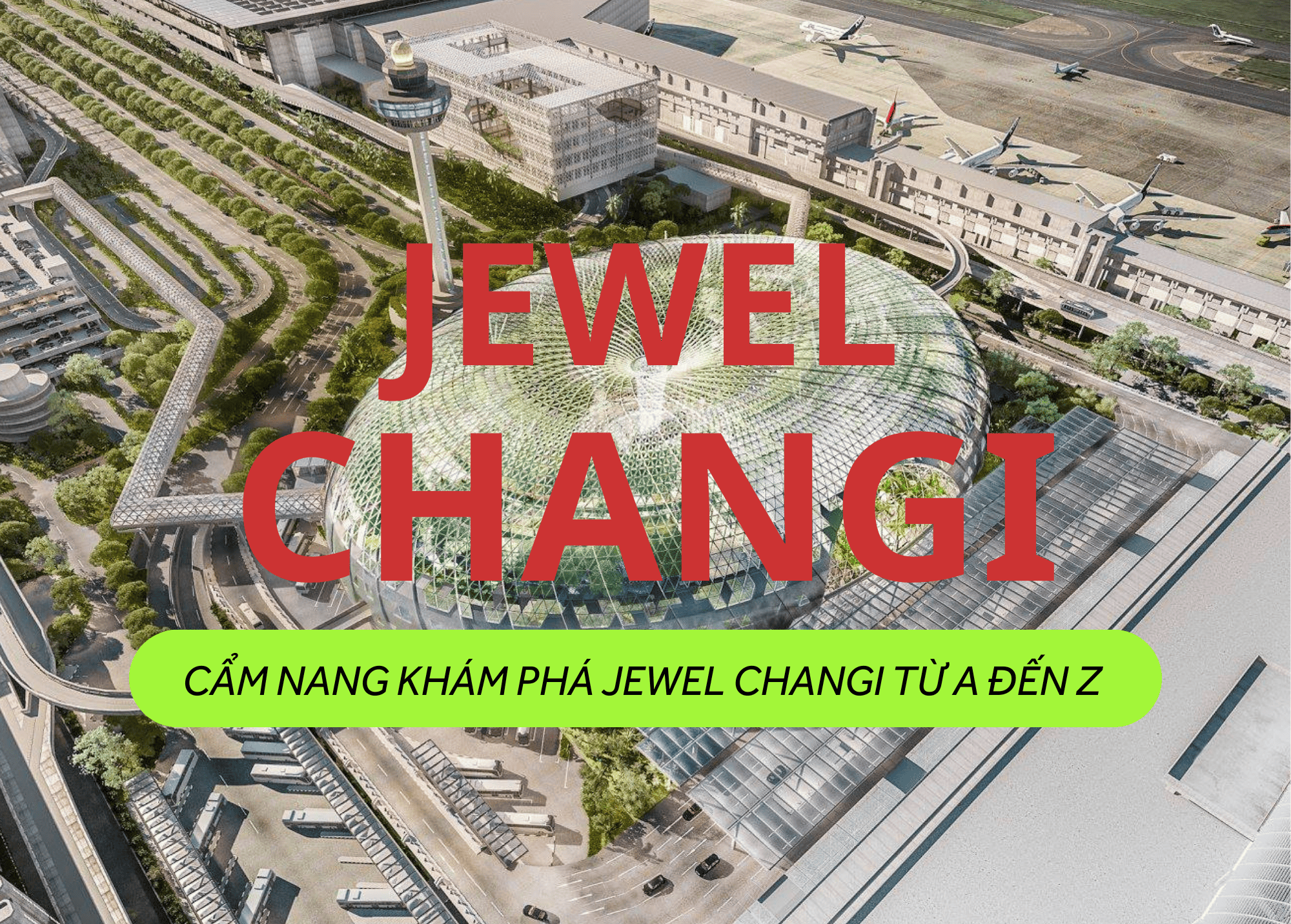 Cẩm Nang Khám Phá Jewel Changi Từ A Đến Z