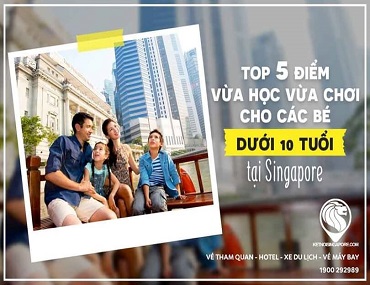 Top 5 Địa Điểm Vừa Học Vừa Chơi Cho Các Bé Tại Singapore